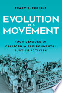 Evolution of a movement : four decades of California environmental justice activism /