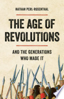 The age of revolutions : and the generations who made it /