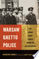 Warsaw Ghetto police : the Jewish Order Service during the Nazi occupation /