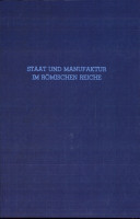 Staat und Manufaktur im Römischen Reiche /