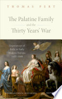 The Palatine family and the Thirty Years' War : experiences of exile in early modern Europe, 1632-1648 /