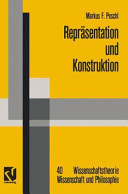 Repr�asentation und Konstruktion : Kognitions- und neuroinformatische Konzepte als Grundlage einer naturalisierten Epistemologie und Wissenschaftstheorie /