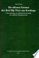 Die offenen Formen der Red Slip Ware aus Karthago : Untersuchungen zur phönizischen Keramik im westlichen Mittelmeerraum /