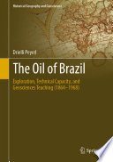 The oil of Brazil : exploration, technical capacity and geosciences teaching (1864-1968) /