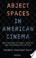 Abject spaces in American cinema : institutional settings, identity and psychoanalysis in film /