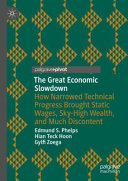 The great economic slowdown : how narrowed technical progress brought static wages, sky-high wealth, and much discontent /
