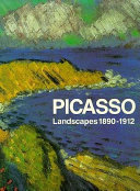 Picasso : landscapes 1890-1912 : from the academy to the avant-garde /