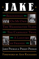 Jake : beginnings : on my own : the Washington years : the campaign trail : a lifetime of friends  /