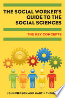 The social worker's guide to the social sciences : the key concepts /