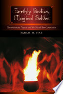 Earthly bodies, magical selves : contemporary pagans and the search for community /