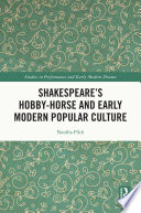 Shakespeare's hobby-horse and early modern popular culture /