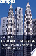 Tiger auf dem Sprung : Politik, Macht und Märkte in Südostasien /