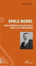 Émile Borel : une carrière intellectuelle sous la IIIe République /