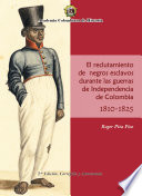 El reclutamiento de negros esclavos durante las guerras de independencia de Colombia 1810-1825 /
