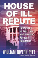 House of ill repute : reflections on war, lies, and America's ravaged reputation /