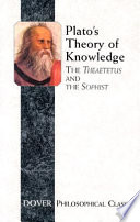 Plato's theory of knowledge ; The Theaetetus and the Sophist /