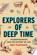 Explorers of Deep Time : Paleontologists and the History of Life /
