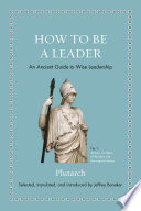 How to be a leader : an ancient guide to wise leadership /
