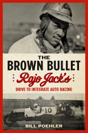 The Brown Bullet : Rajo Jack's drive to integrate auto racing /