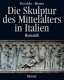 Die Skulptur des Mittelalters in Italien / Joachim Poeschke ; Aufnahmen Albert Hirmer und Irmgard Ernstmeier-Hirmer