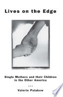Lives on the edge : single mothers and their children in the other America /
