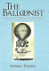 The balloonist : the story of T.S.C. Lowe-- inventor, scientist, magician, and father of the U.S. Air Force /