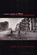 A small corner of hell : dispatches from Chechnya /