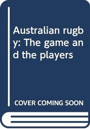 Australian rugby : the game and the players /