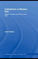 Catholicism in modern Italy : religion, society and politics since 1861 /