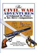 The Civil War adventures of Edmond D. Potter & his three companions : from Edmond D. Potter's letters to his wife Emeline, her letters to him /
