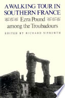 A walking tour in southern France : Ezra Pound among the troubadours /