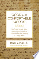 Good and Comfortable Words : the Coded Sermon Notes of John Pynchon and the Frontier Preaching Ministry of George Moxon