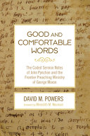 Good and comfortable words : the coded sermon notes of John Pynchon and the frontier preaching ministry of George Moxon /