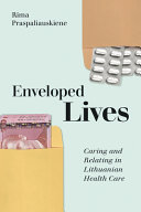 Enveloped lives : caring and relating in Lithuanian health care /