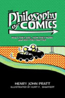 The philosophy of comics : what they are, how they work, and why they matter /