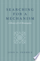 Searching for a mechanism : a history of cell bioenergetics /