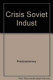 The crisis of Soviet industrialization : selected essays /