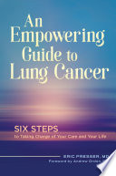 An empowering guide to lung cancer : six steps to taking charge of your care and your life /