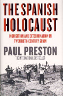 The Spanish holocaust : inquisition and extermination in twentieth-century Spain /