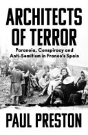 Architects of terror : paranoia, conspiracy and anti-semitism in Franco's Spain /