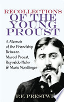 Recollections of the young Proust : a memoir of the friendship between Marcel Proust, Reynaldo Hahn and Marie Nordlinger /