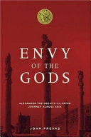 Envy of the gods : Alexander the Great's ill-fated journey across Asia