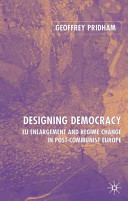 Designing democracy : E.U. enlargement and regime change in post-communist Europe /