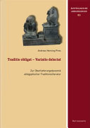 Traditio obligat - variatio delectat : zur Überlieferungsdynamik altägyptischer Traditionsliteratur /