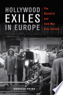 Hollywood exiles in Europe : the blacklist and cold war film culture /