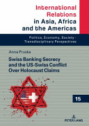 Swiss banking secrecy and the US-Swiss conflict over Holocaust claims /