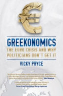 Greekonomics : the Euro crisis and why politicians don't get it /