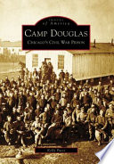 Camp Douglas : Chicago's Civil War prison /