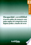 Discapacidad y accesibilidad : el servicio público de transporte como piedra angular de la integración social : régimen jurídico y desafíos del sector /