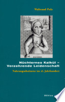 N�uchternes Kalk�ul - verzehrende Leidenschaft : Nahrungsabstinenz im 16. Jahrhundert /